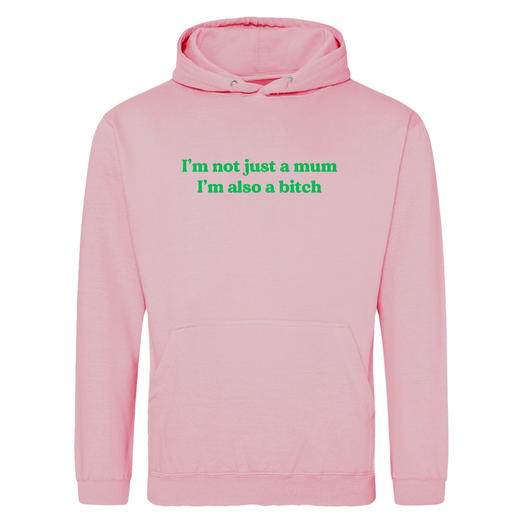 I'M NOT JUST A MUM I'M ALSO A BITCH HOODIE
