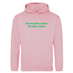 I'M NOT JUST A MUM I'M ALSO A BITCH HOODIE