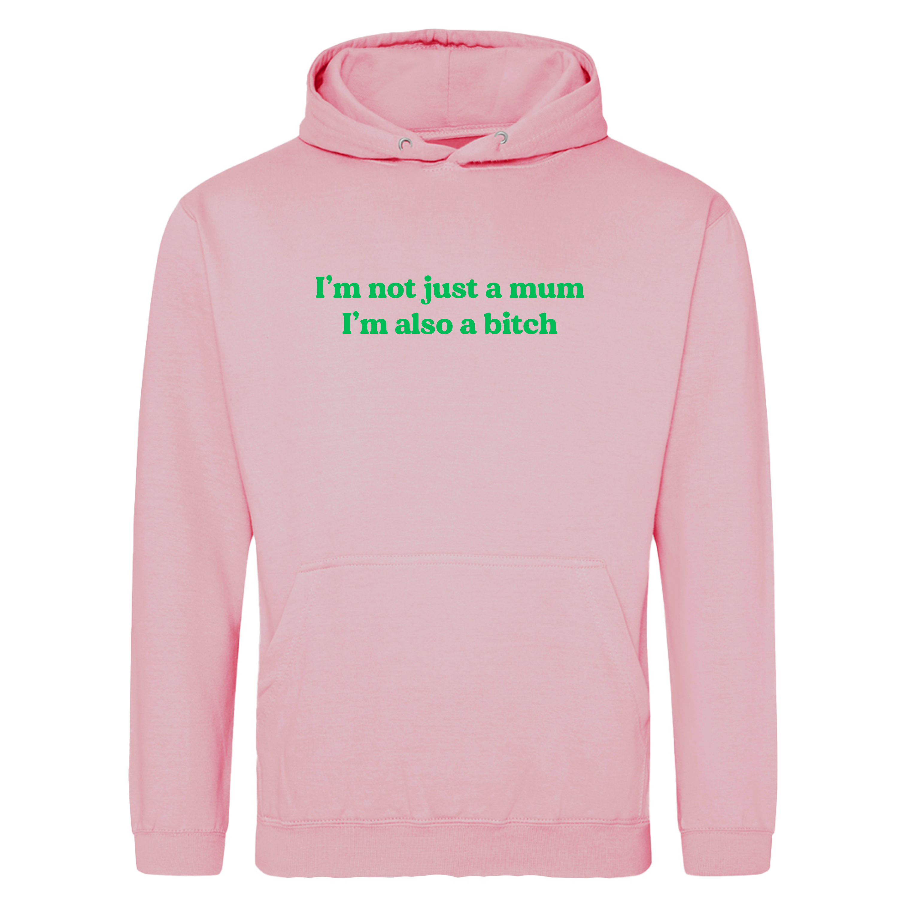 I'M NOT JUST A MUM I'M ALSO A BITCH HOODIE