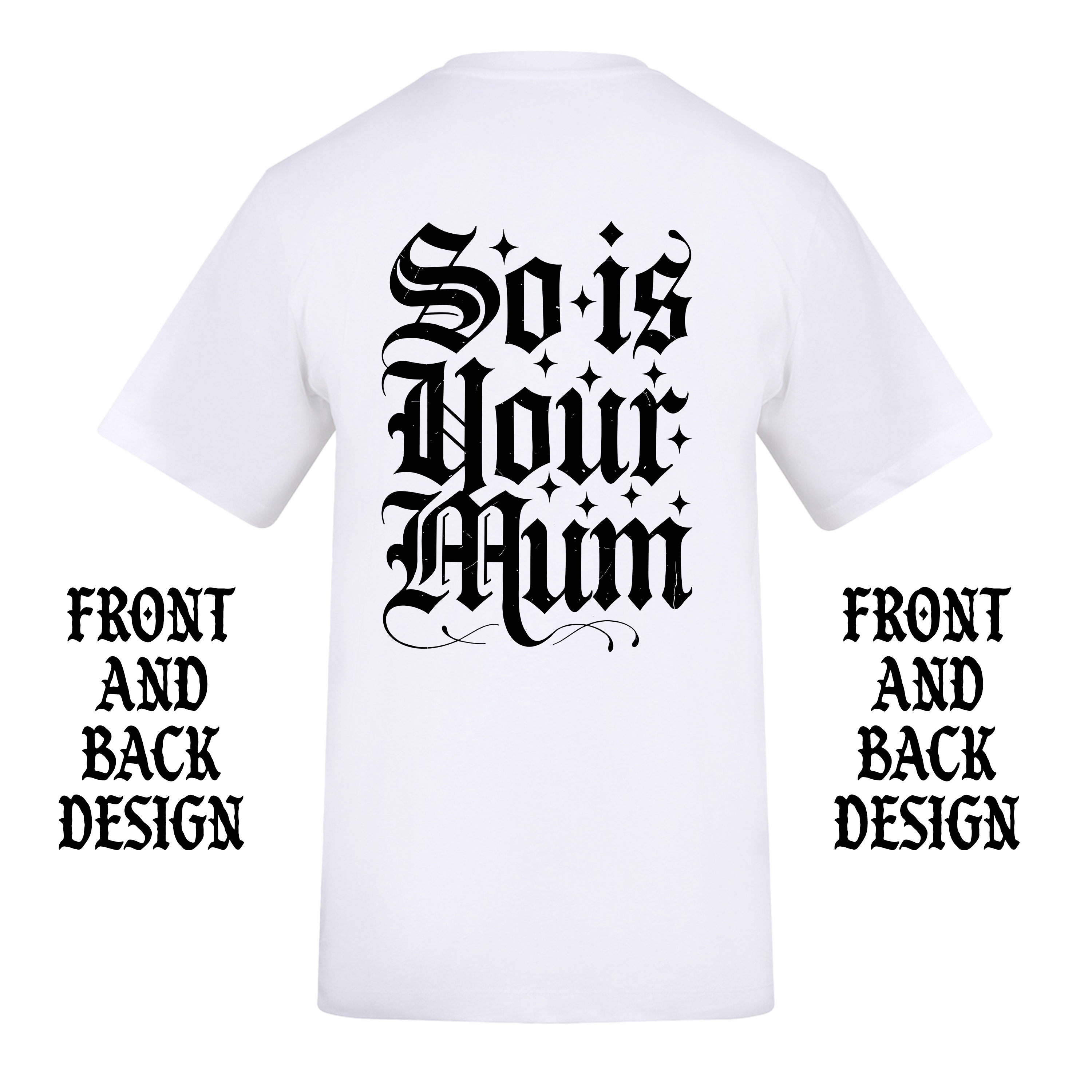 TATTOOS ARE TRASHY SO IS YOUR MUM FRONT AND BACK T-SHIRT