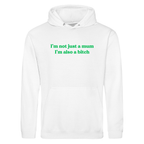I'M NOT JUST A MUM I'M ALSO A BITCH HOODIE