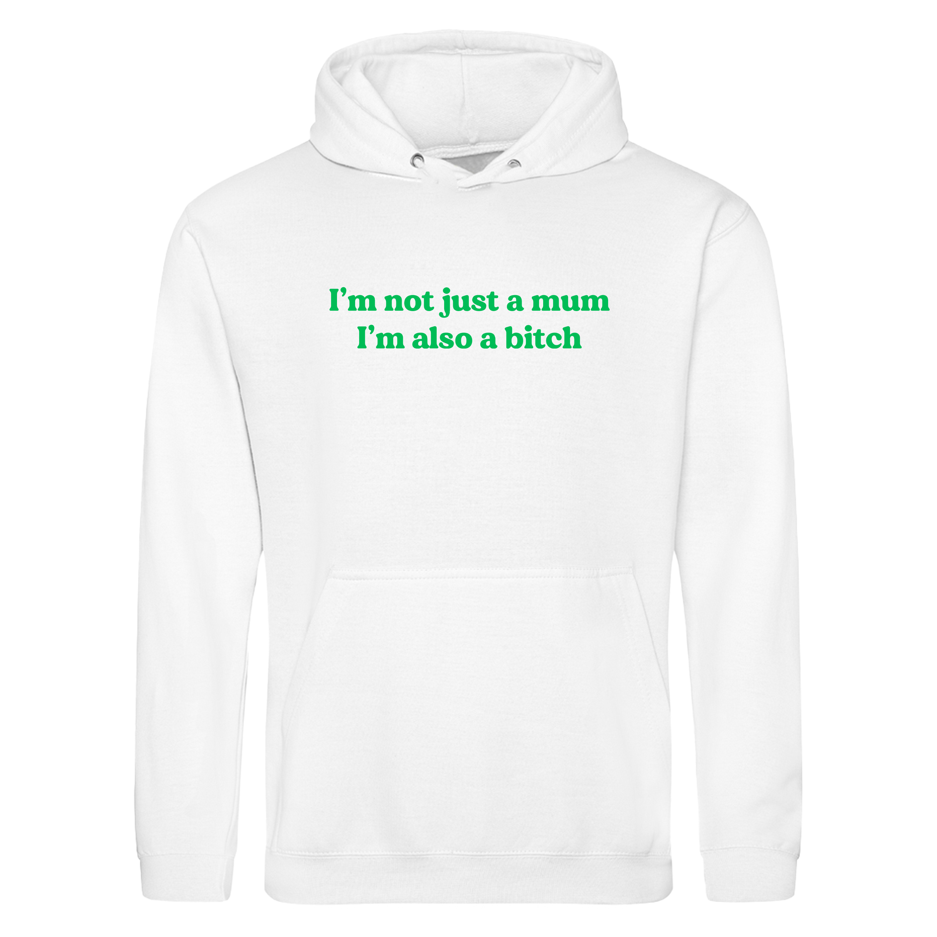 I'M NOT JUST A MUM I'M ALSO A BITCH HOODIE