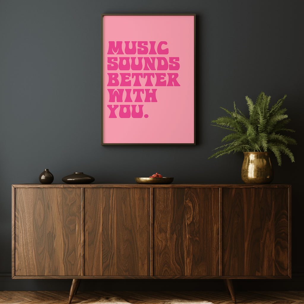 MUSIC SOUNDS BETTER WITH YOU PRINT