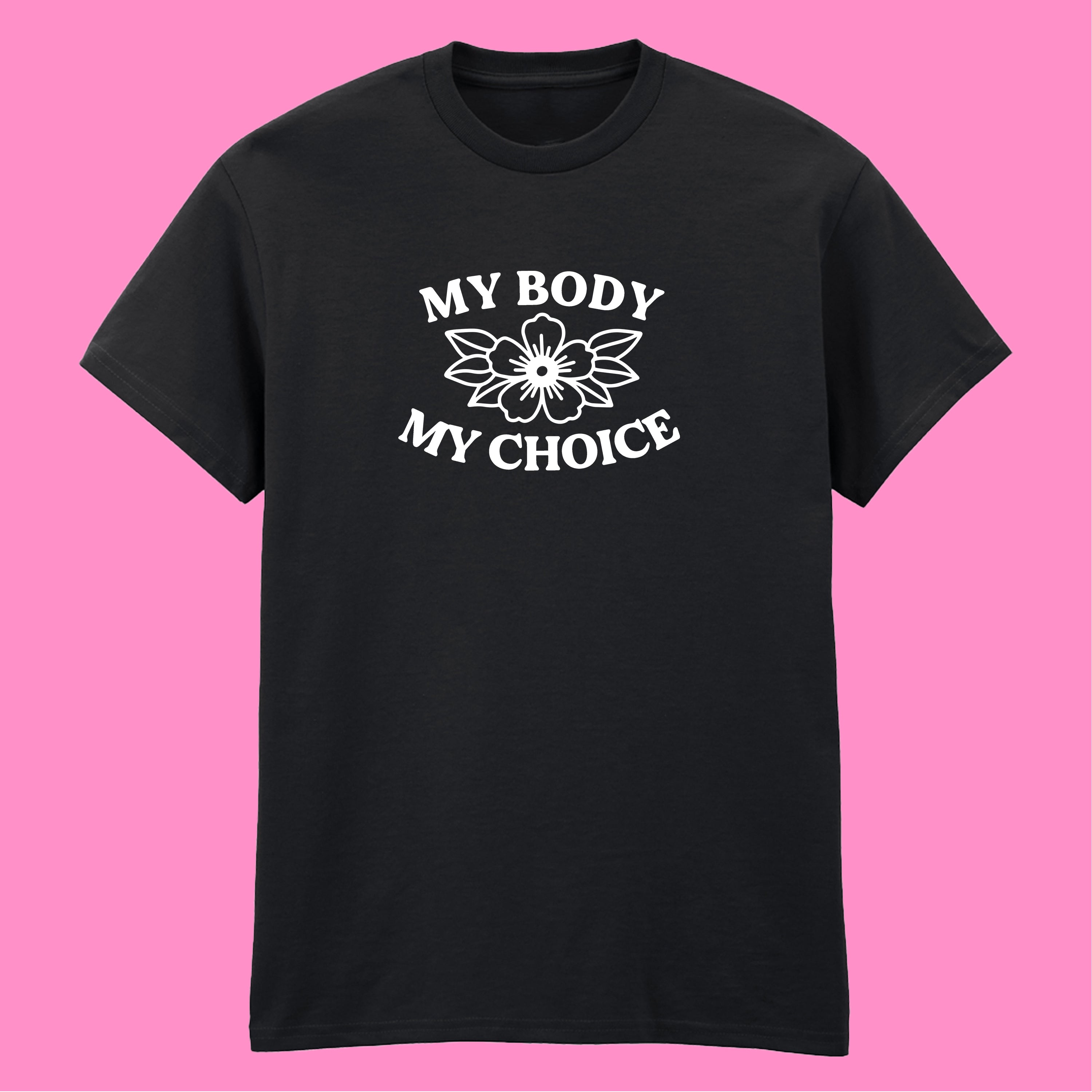 MY BODY MY CHOICE FLOWER T-SHIRT