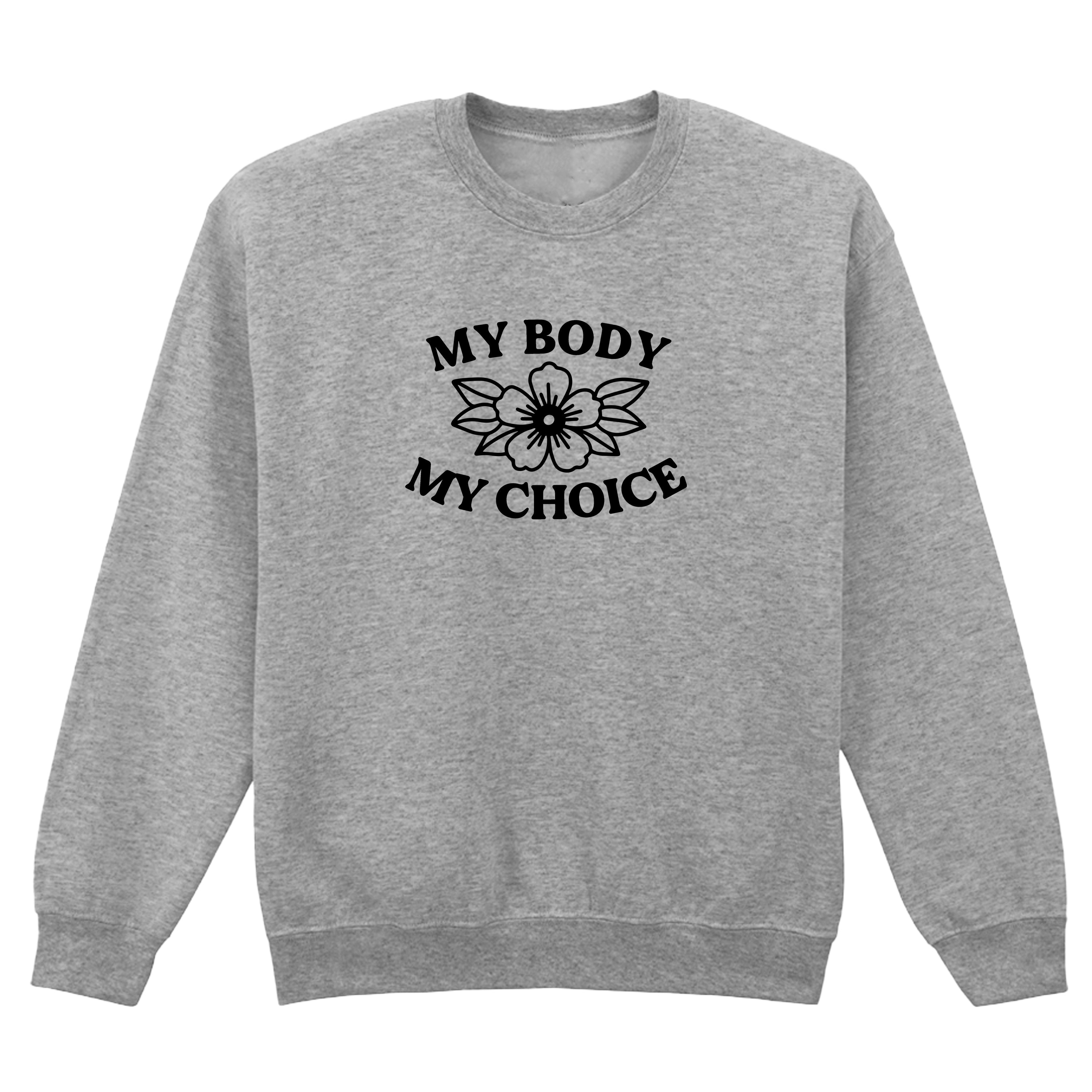 MY BODY MY CHOICE FLOWER SWEATSHIRT