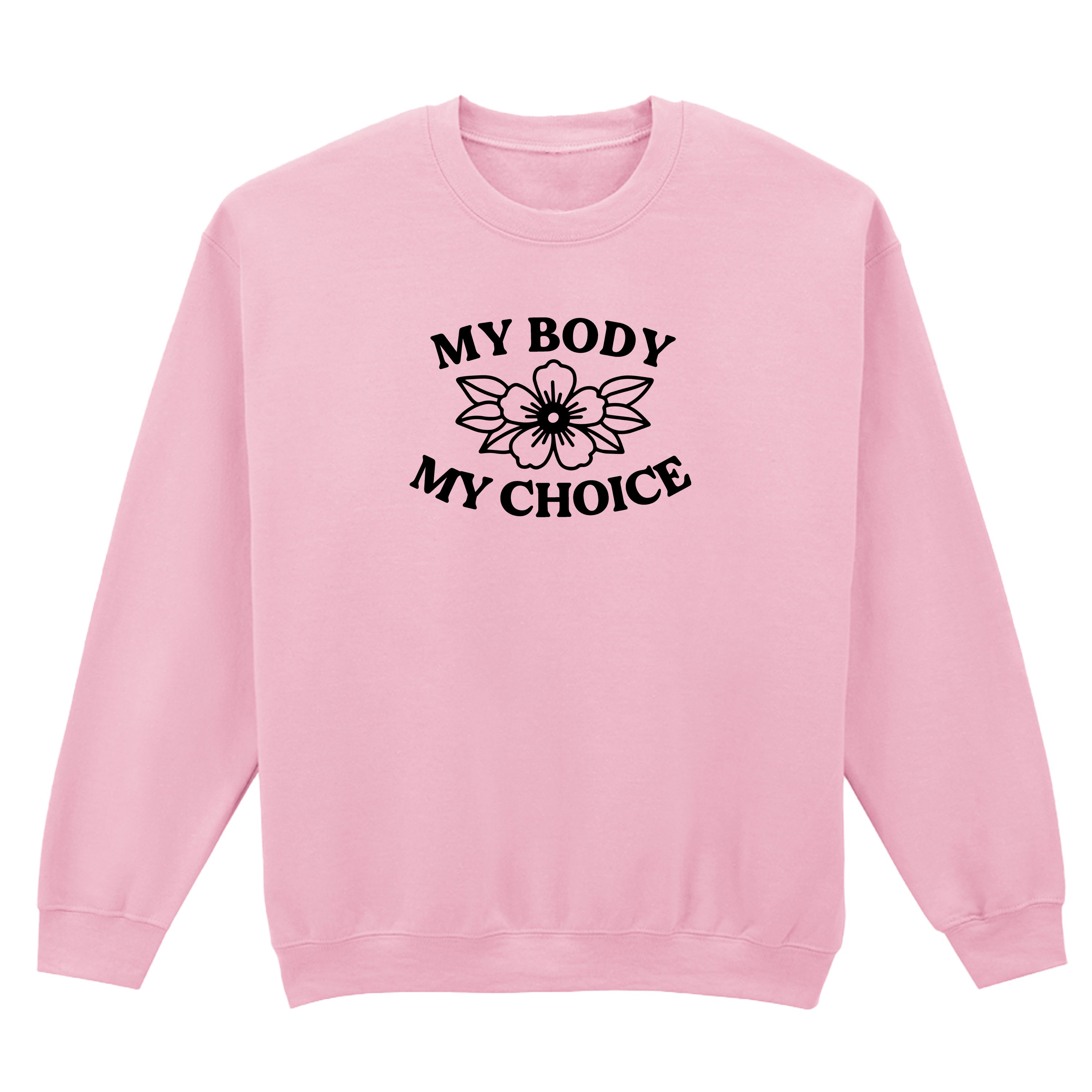 MY BODY MY CHOICE FLOWER SWEATSHIRT