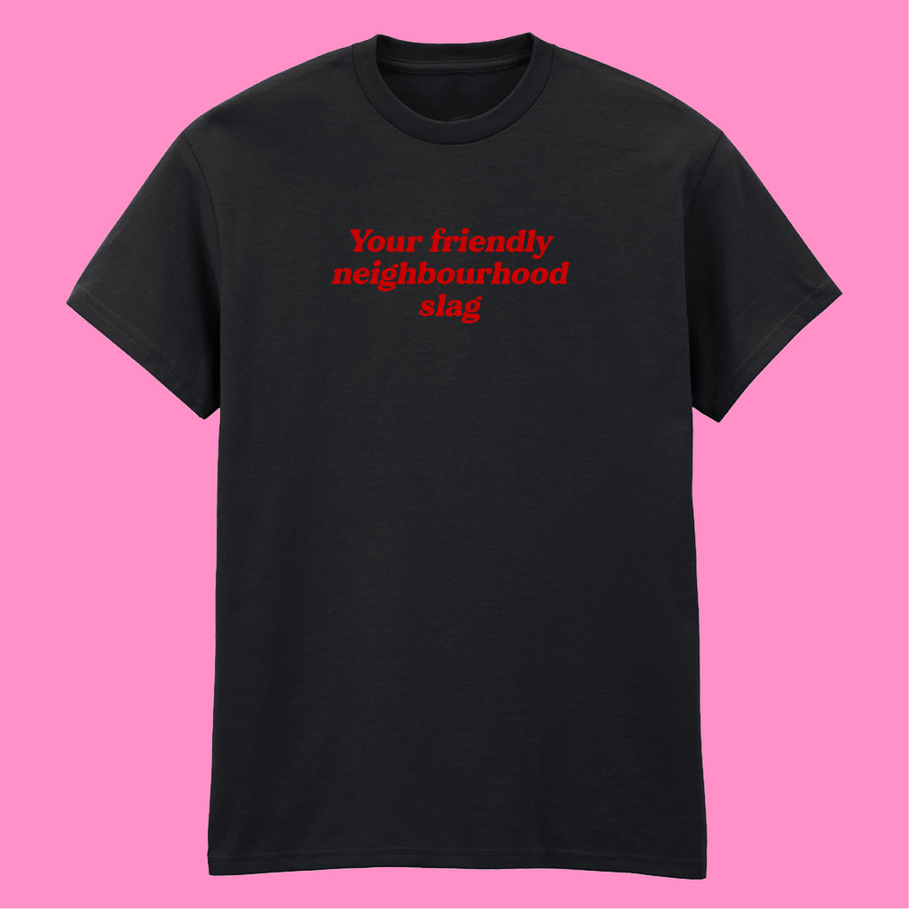 YOUR FRIENDLY NEIGHBOURHOOD SLAG T-SHIRT