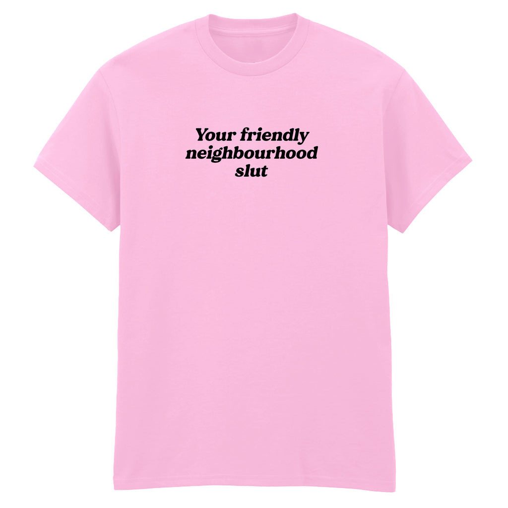 YOUR FRIENDLY NEIGHBOURHOOD SLUT T-SHIRT