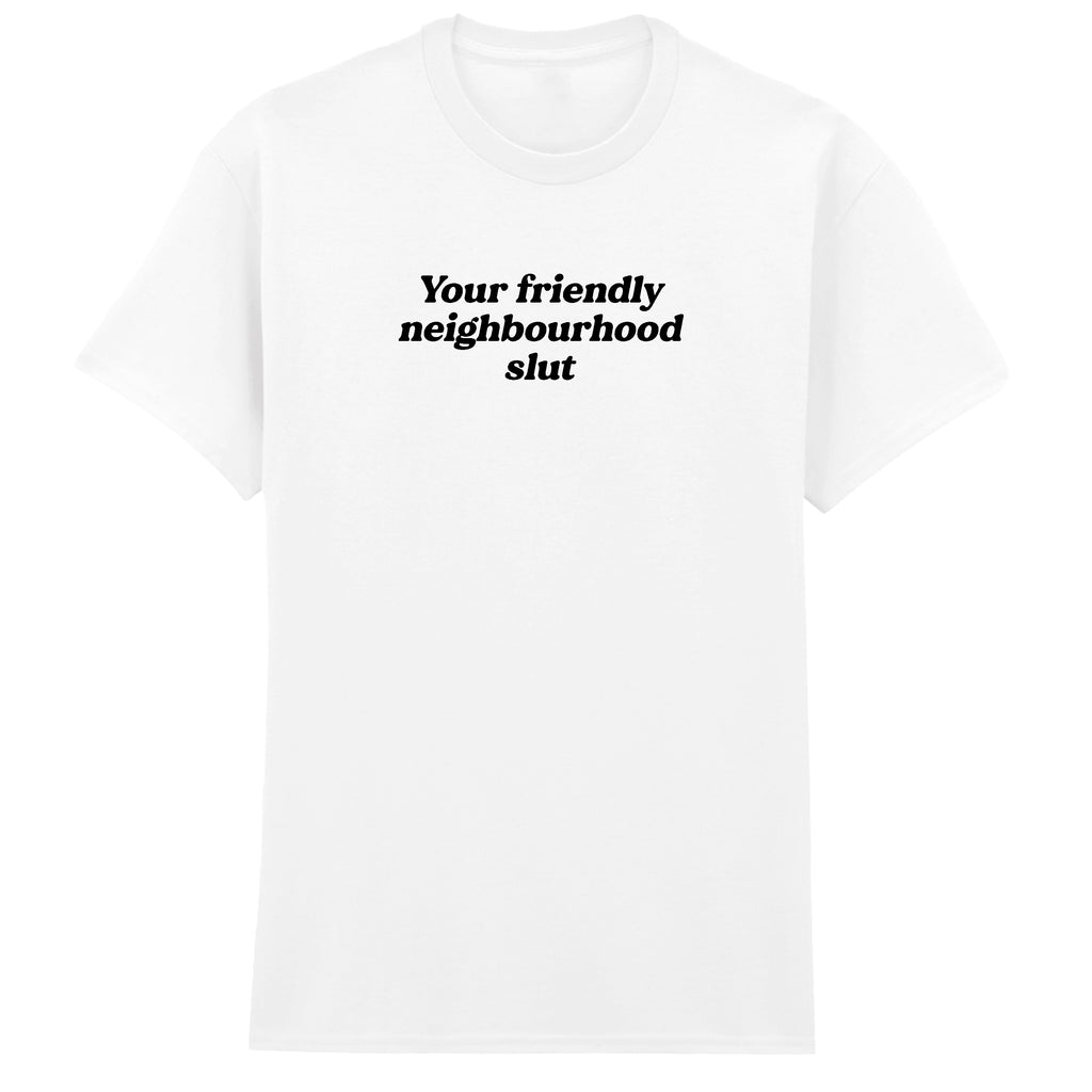 YOUR FRIENDLY NEIGHBOURHOOD SLUT T-SHIRT