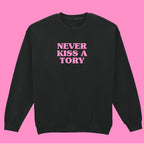 NEVER KISS A TORY SWEATSHIRT