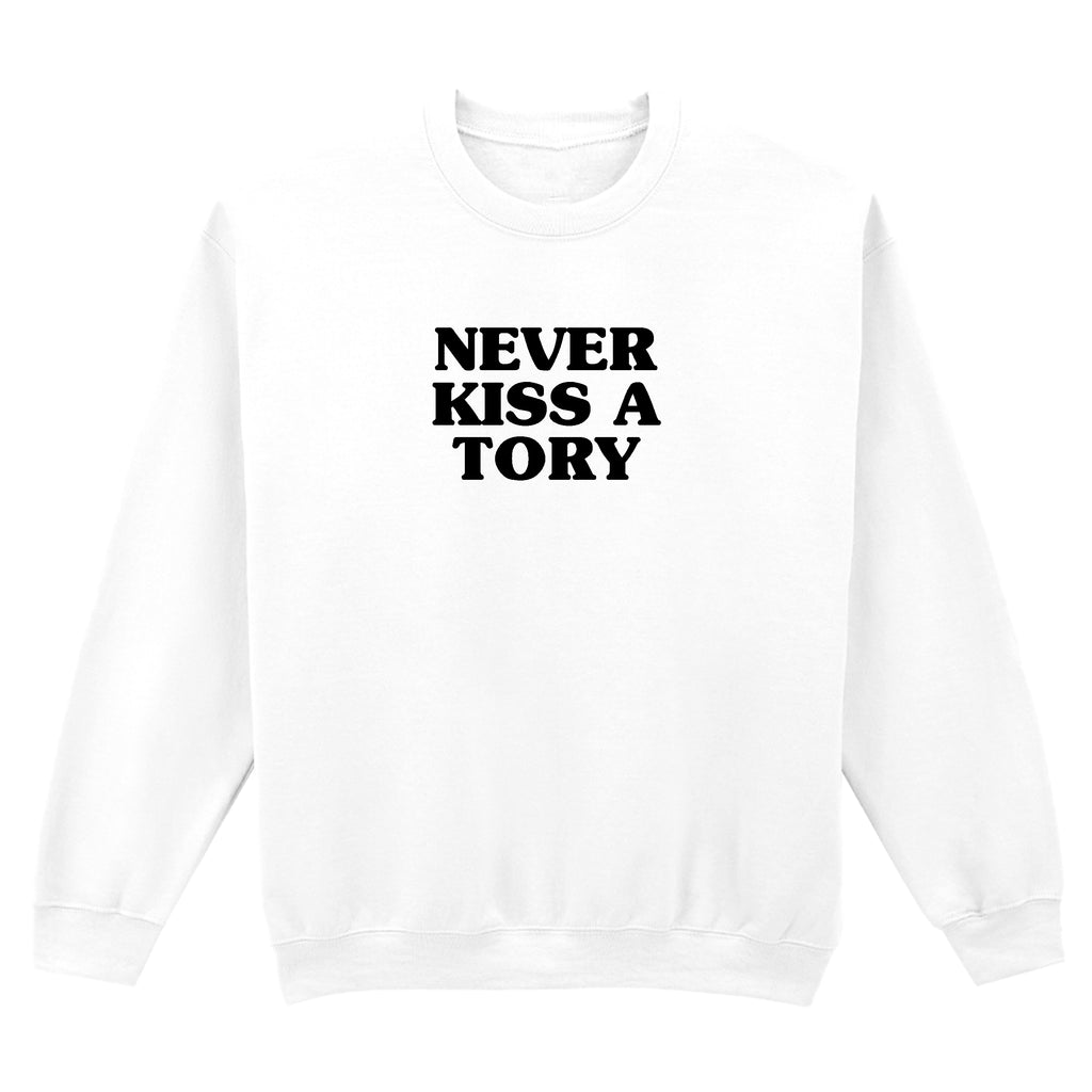 NEVER KISS A TORY SWEATSHIRT