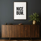 NICE BUM PRINT