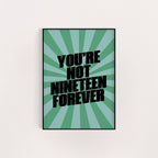 NOT NINETEEN FOREVER PRINT