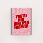 NOT NINETEEN FOREVER PRINT