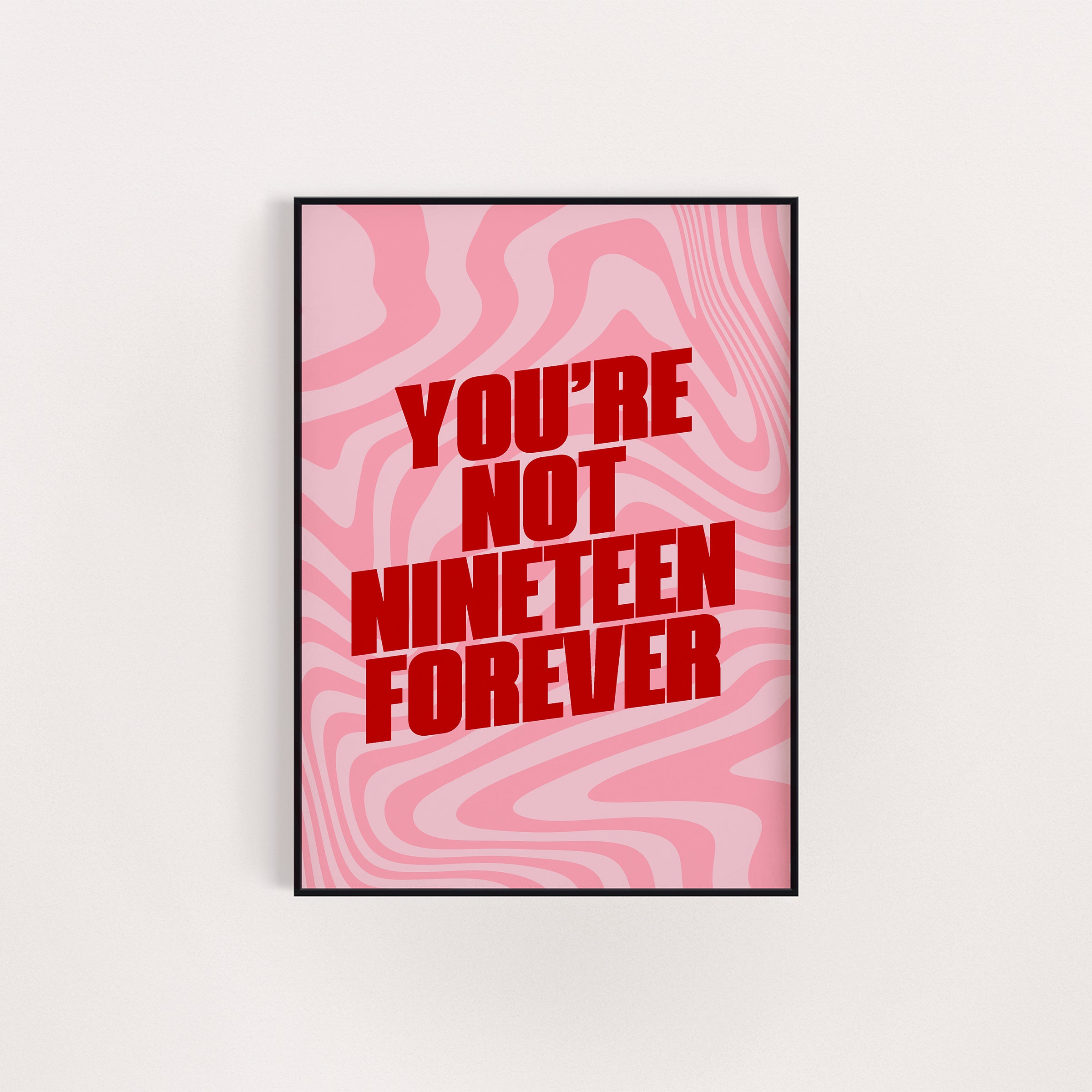 NOT NINETEEN FOREVER PRINT