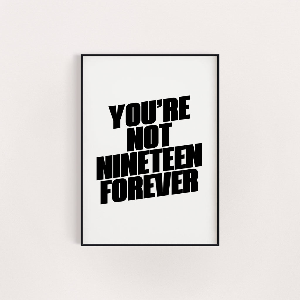 NOT NINETEEN FOREVER PRINT