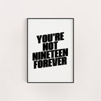 NOT NINETEEN FOREVER PRINT