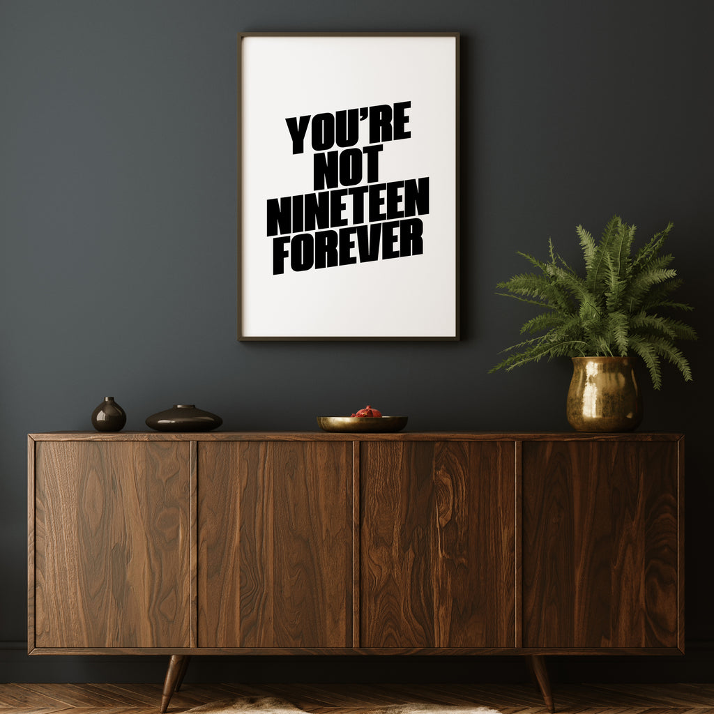 NOT NINETEEN FOREVER PRINT