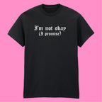 I'M NOT OKAY I PROMISE T-SHIRT