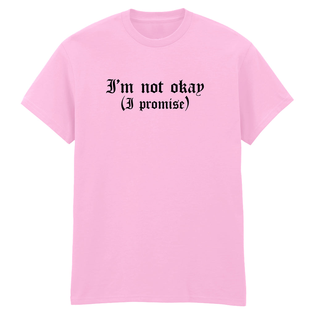I'M NOT OKAY I PROMISE T-SHIRT