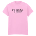 I'M NOT OKAY I PROMISE T-SHIRT