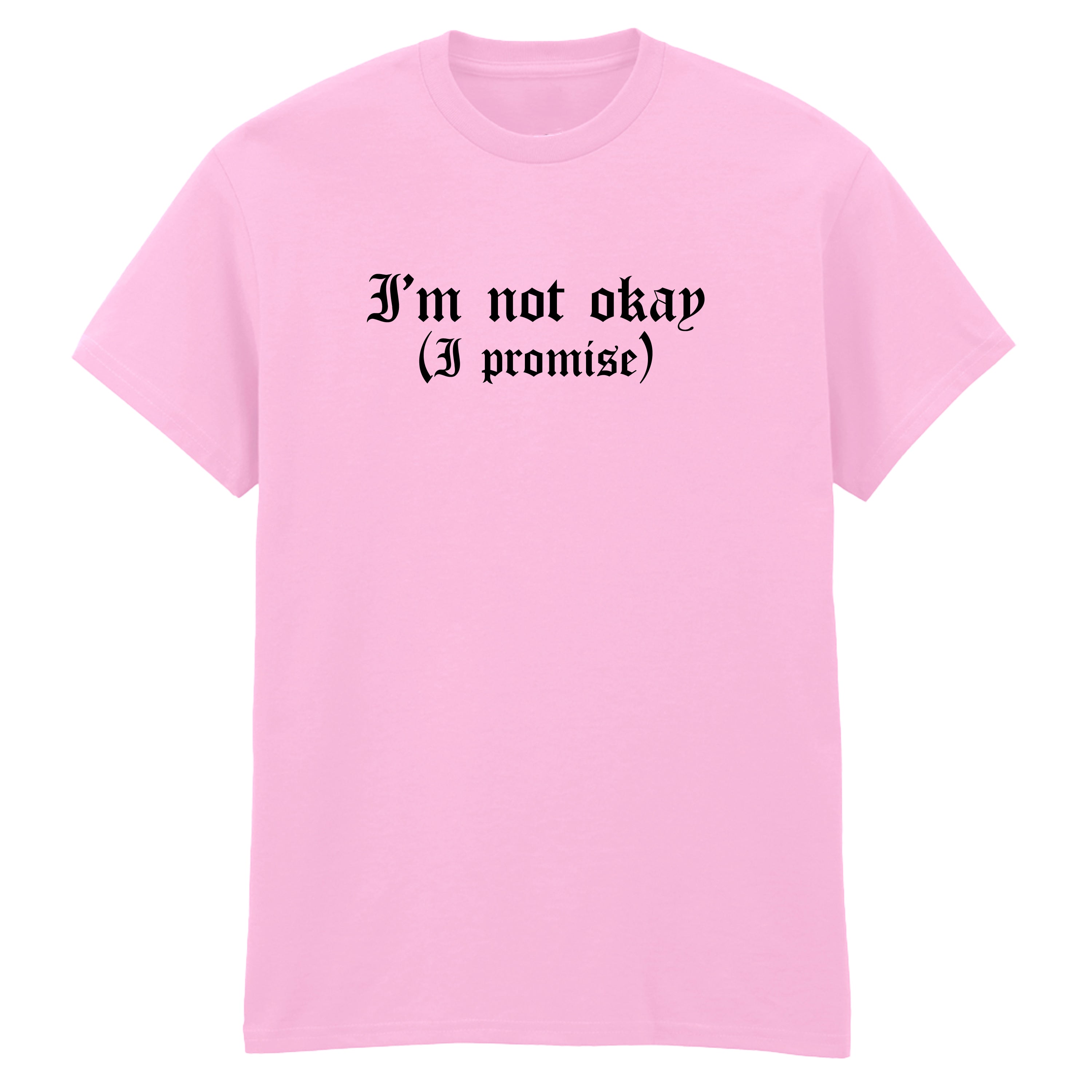 I'M NOT OKAY I PROMISE T-SHIRT