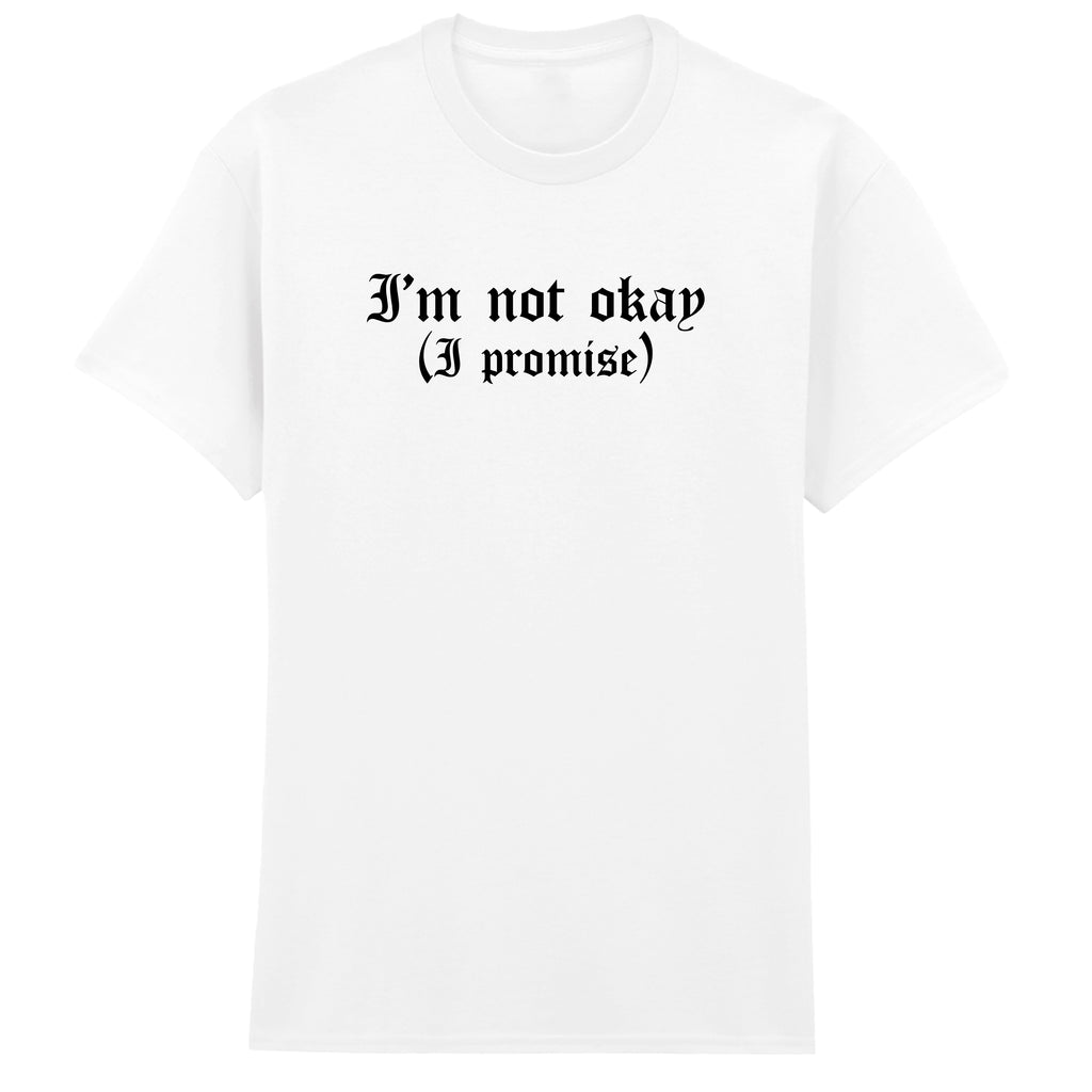 I'M NOT OKAY I PROMISE T-SHIRT