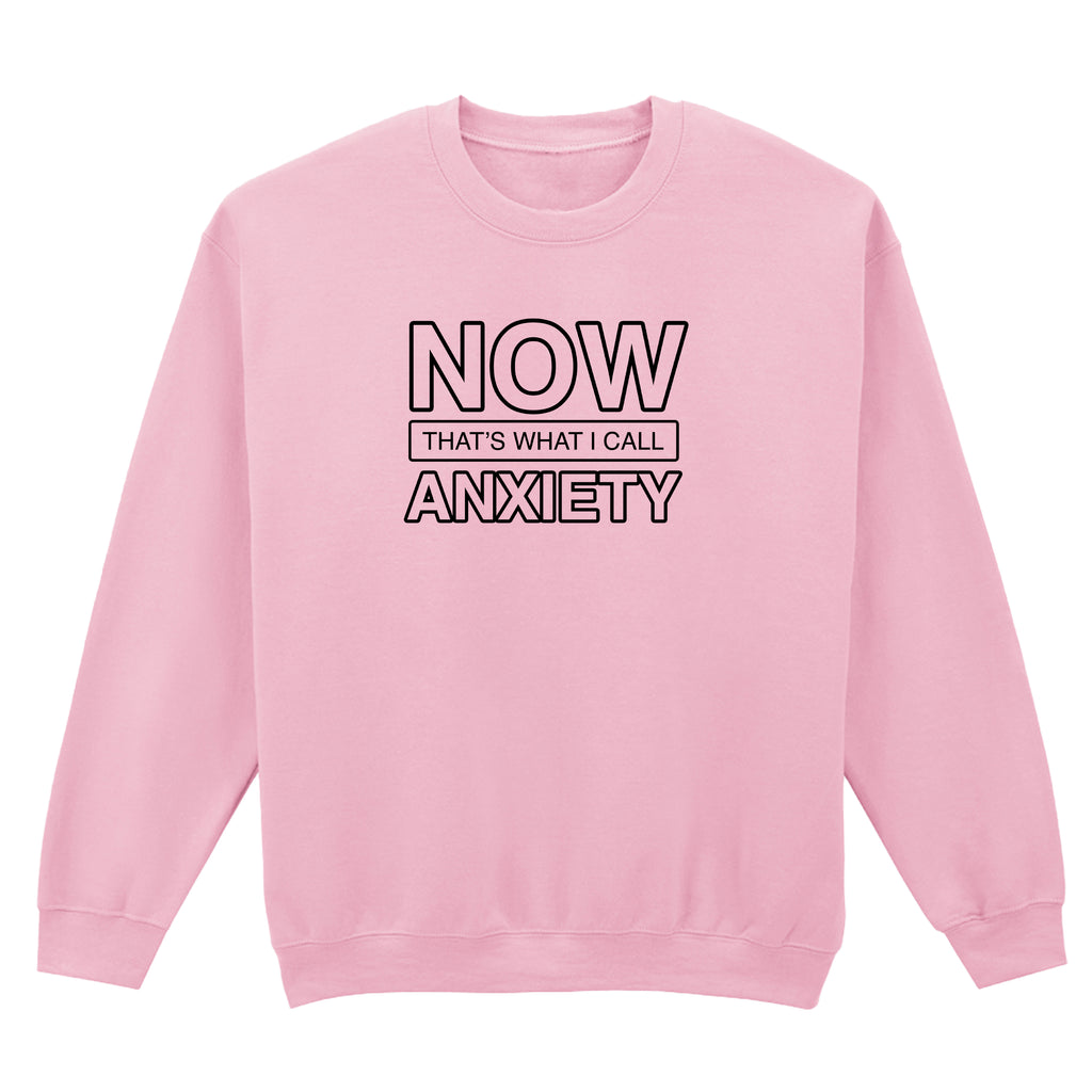 NOW THAT'S WHAT I CALL ANXIETY SWEATSHIRT