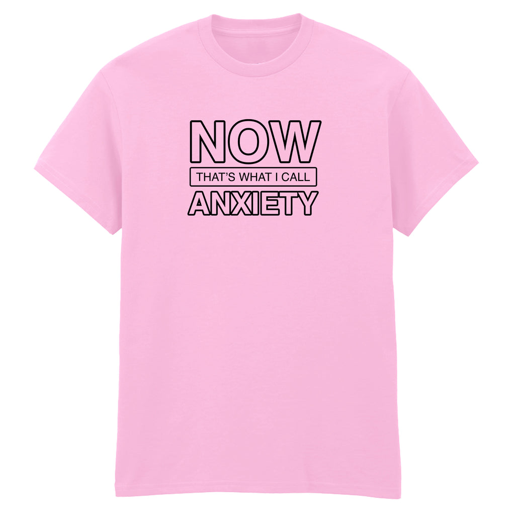 NOW THAT'S WHAT I CALL ANXIETY T-SHIRT