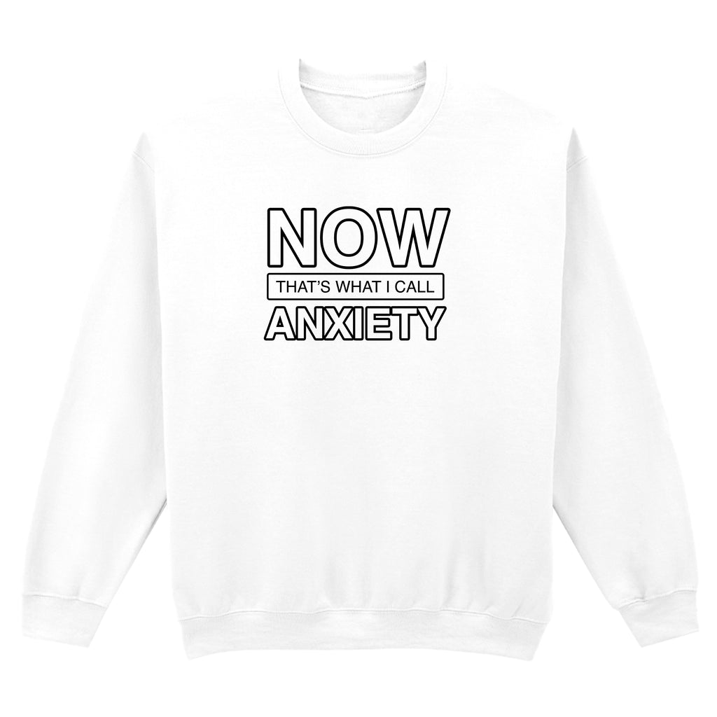 NOW THAT'S WHAT I CALL ANXIETY SWEATSHIRT