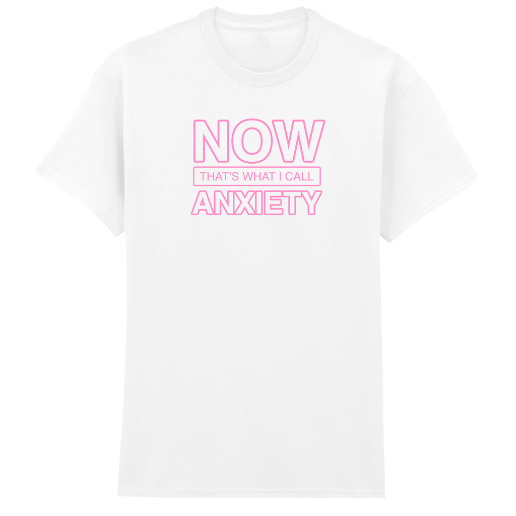 NOW THAT'S WHAT I CALL ANXIETY T-SHIRT