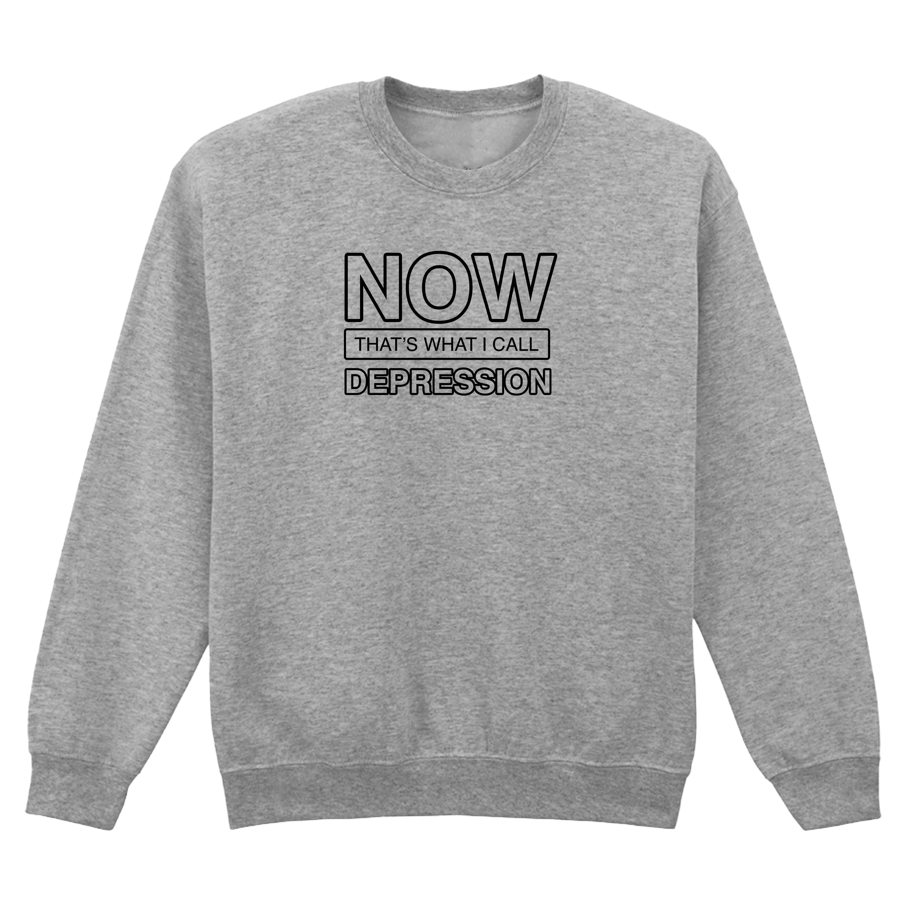 NOW THAT'S WHAT I CALL DEPRESSION SWEATSHIRT