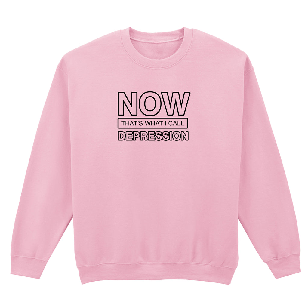 NOW THAT'S WHAT I CALL DEPRESSION SWEATSHIRT