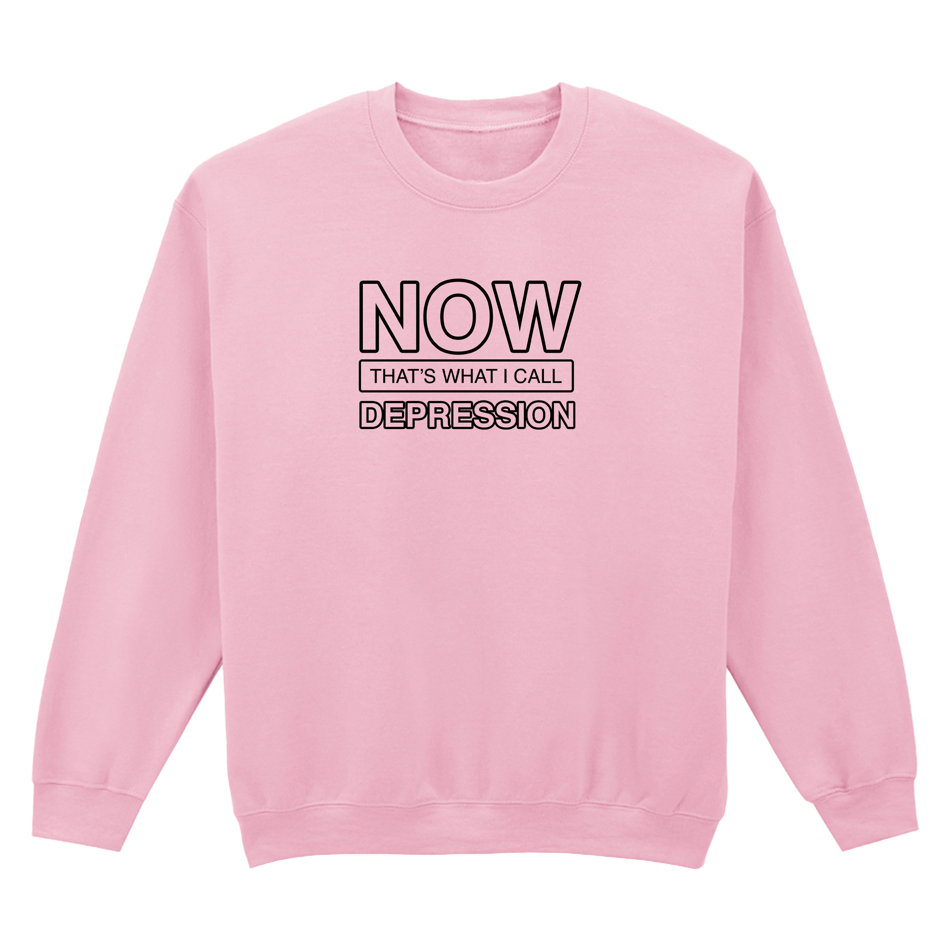 NOW THAT'S WHAT I CALL DEPRESSION SWEATSHIRT