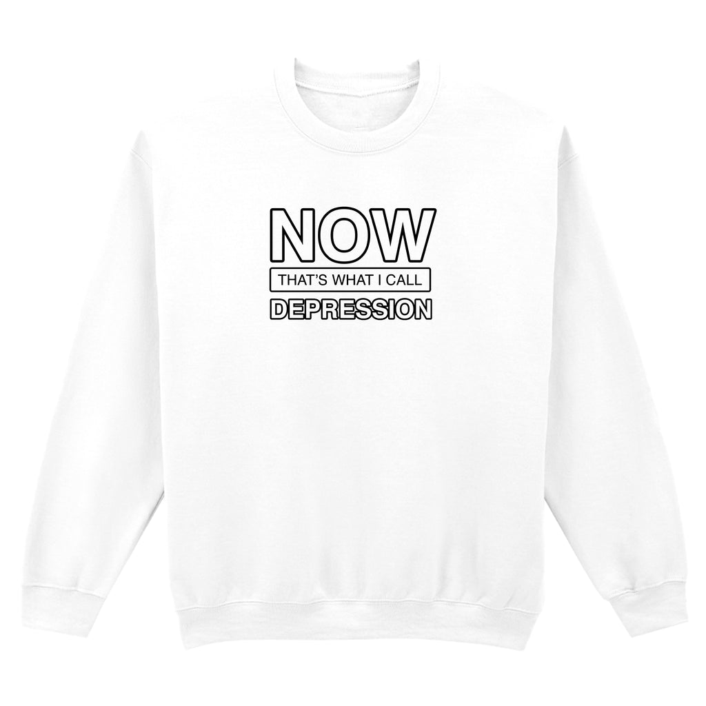 NOW THAT'S WHAT I CALL DEPRESSION SWEATSHIRT