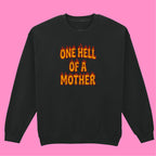 ONE HELL OF A MOTHER SWEATSHIRT