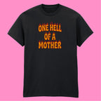 ONE HELL OF A MOTHER T-SHIRT