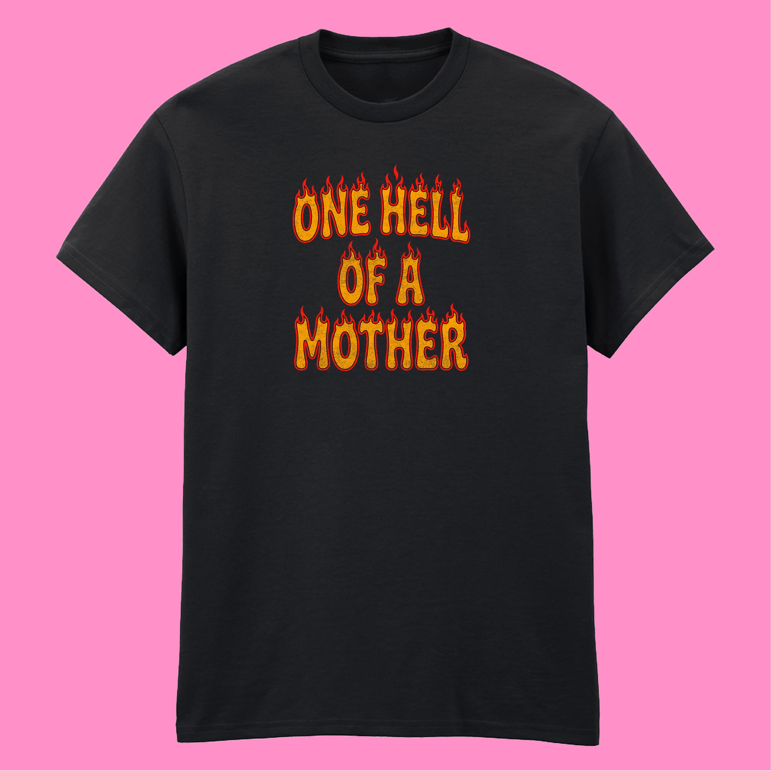 ONE HELL OF A MOTHER T-SHIRT