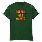 ONE HELL OF A MOTHER T-SHIRT