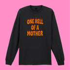 ONE HELL OF A MOTHER LONG SLEEVED T-SHIRT