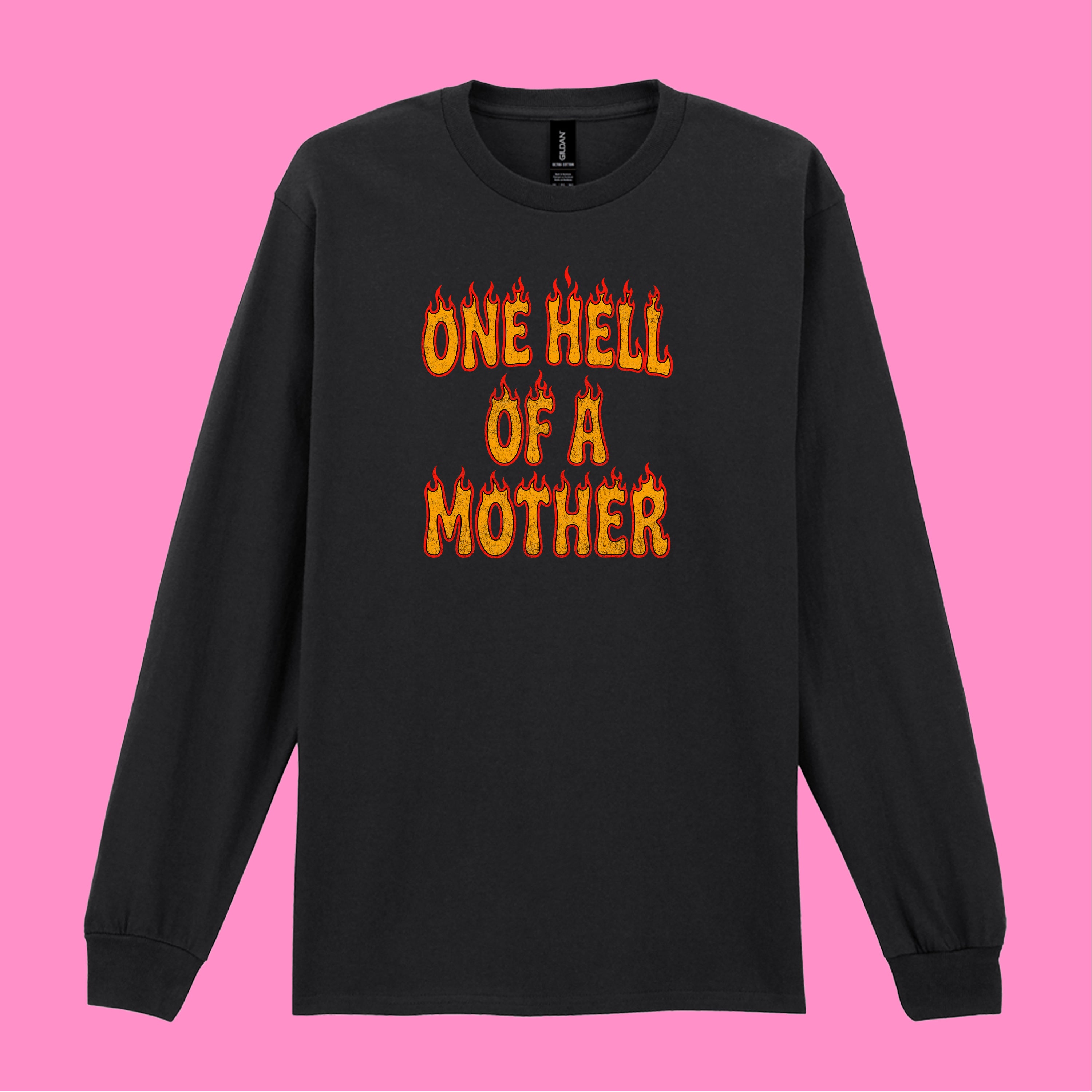 ONE HELL OF A MOTHER LONG SLEEVED T-SHIRT