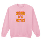 ONE HELL OF A MOTHER SWEATSHIRT
