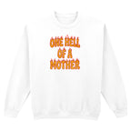 ONE HELL OF A MOTHER SWEATSHIRT