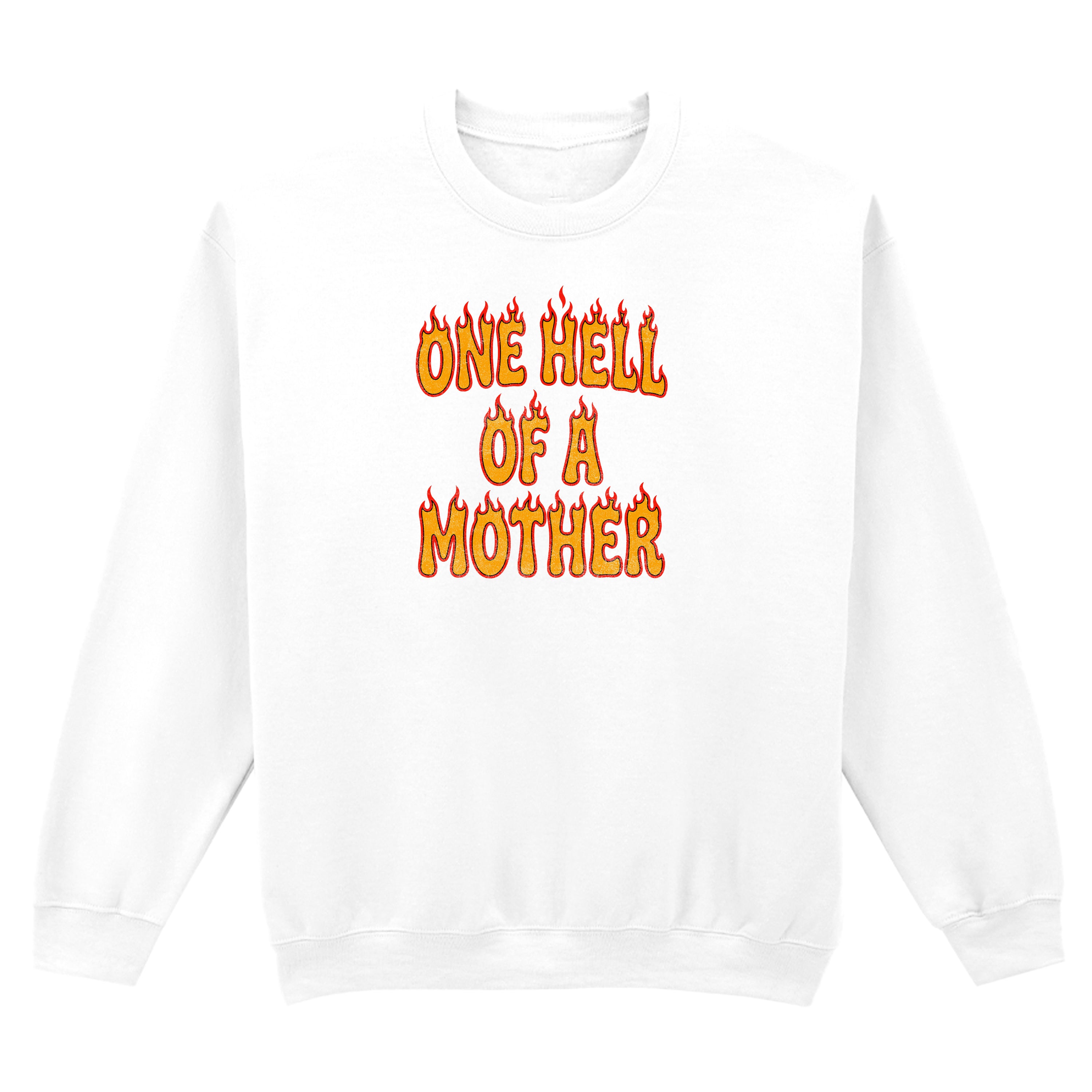 ONE HELL OF A MOTHER SWEATSHIRT