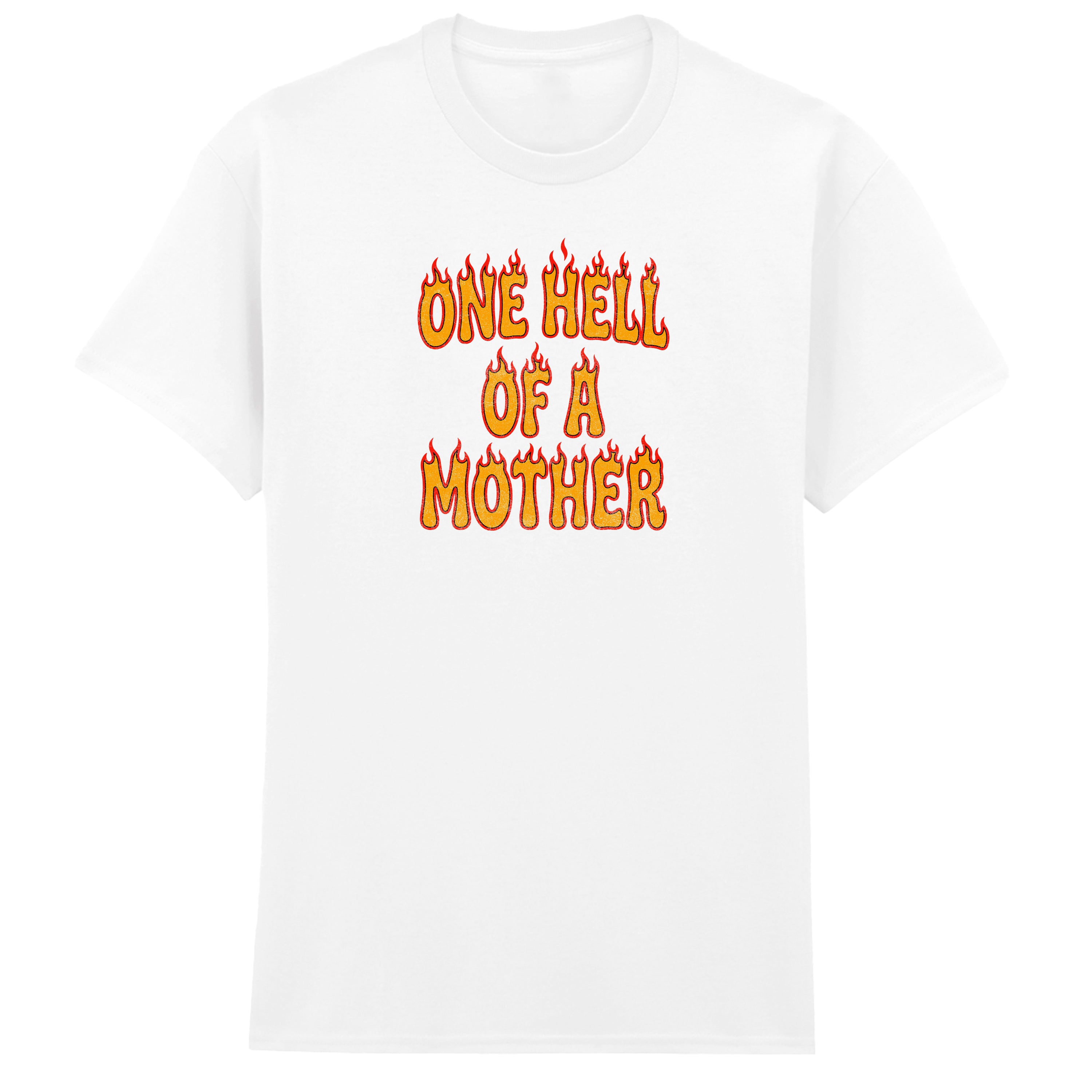 ONE HELL OF A MOTHER T-SHIRT