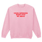 YOUR OPINION WON'T PAY MY BILLS SWEATSHIRT