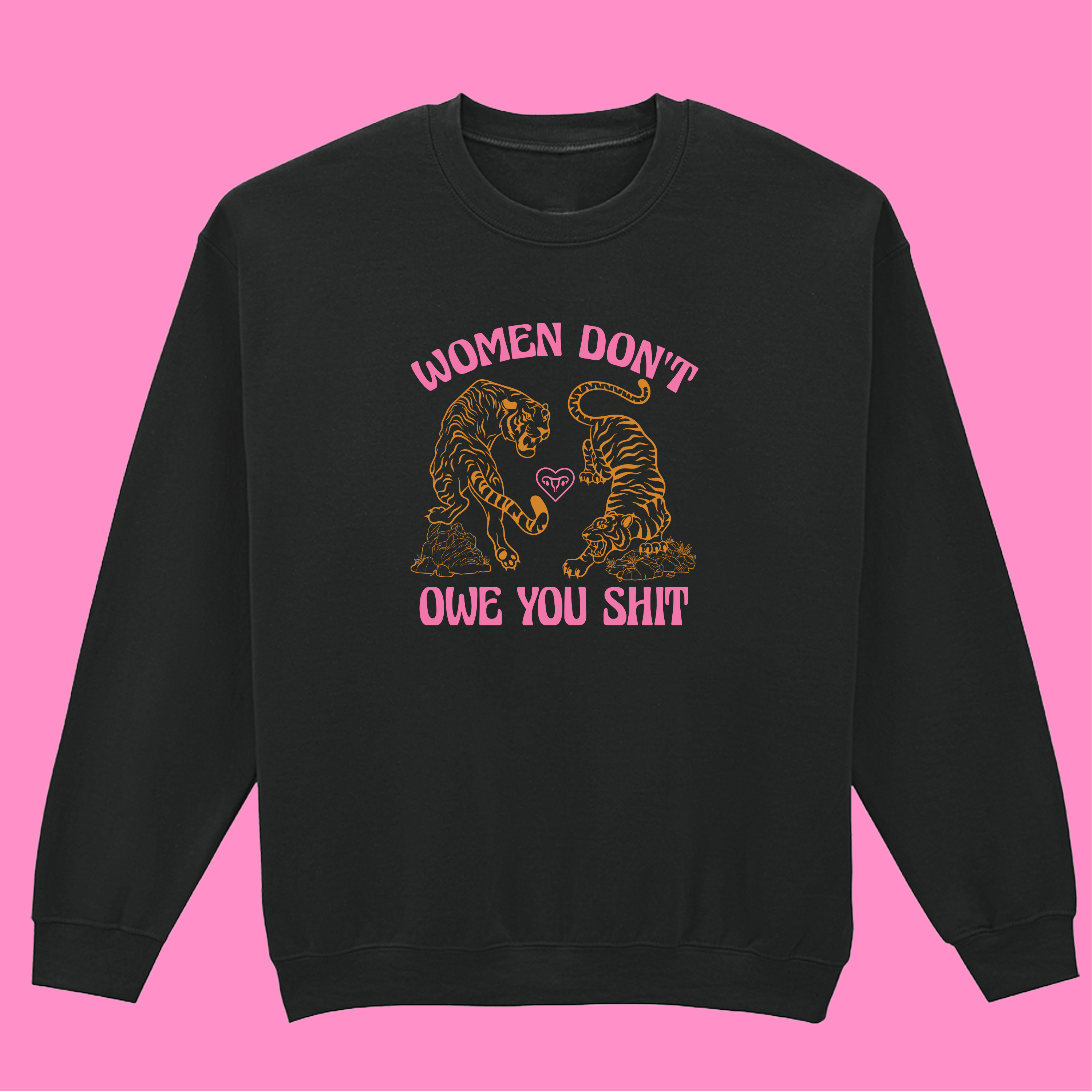 WOMEN DON'T OWE YOU SHIT SWEATSHIRT