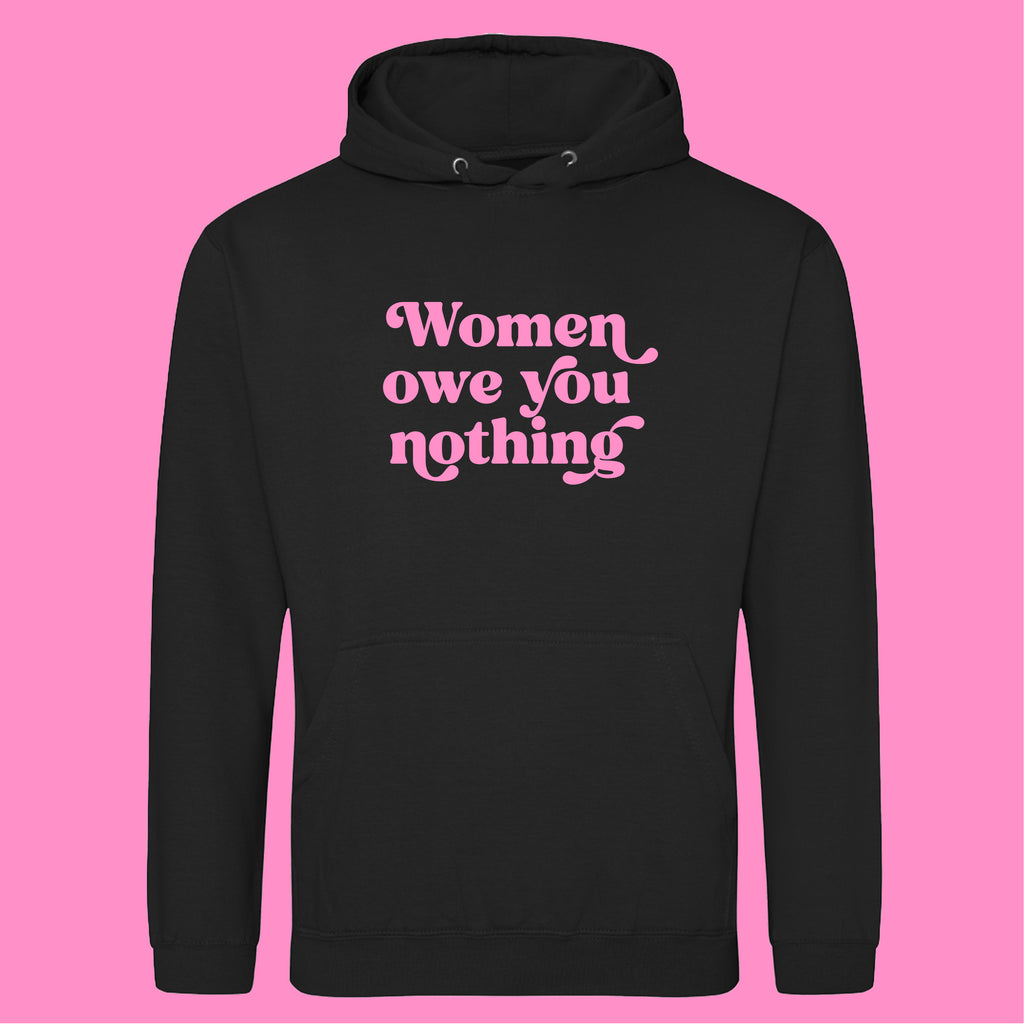 WOMEN OWE YOU NOTHING HOODIE