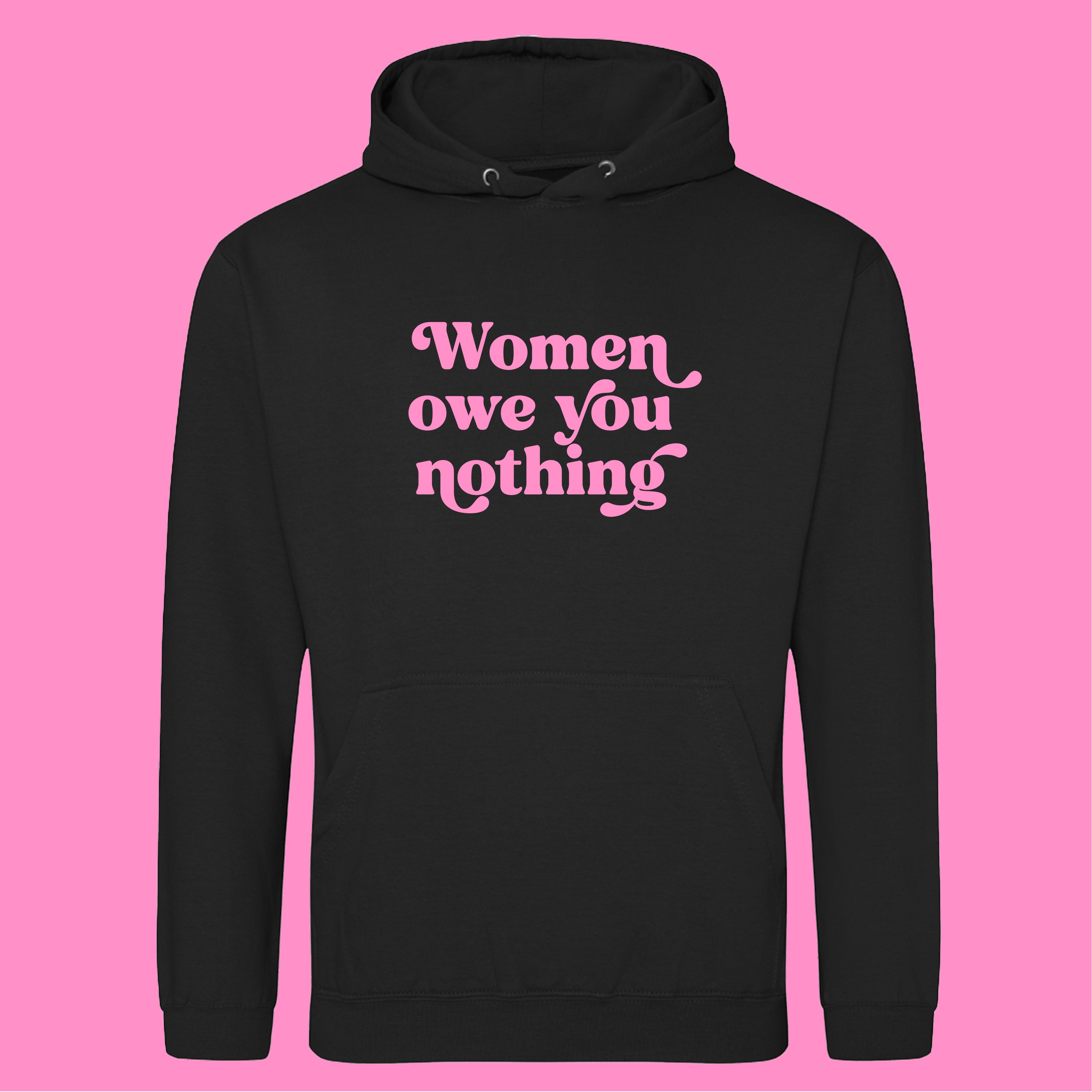 WOMEN OWE YOU NOTHING HOODIE