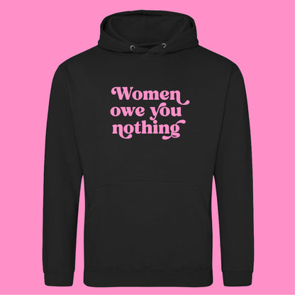 WOMEN OWE YOU NOTHING HOODIE